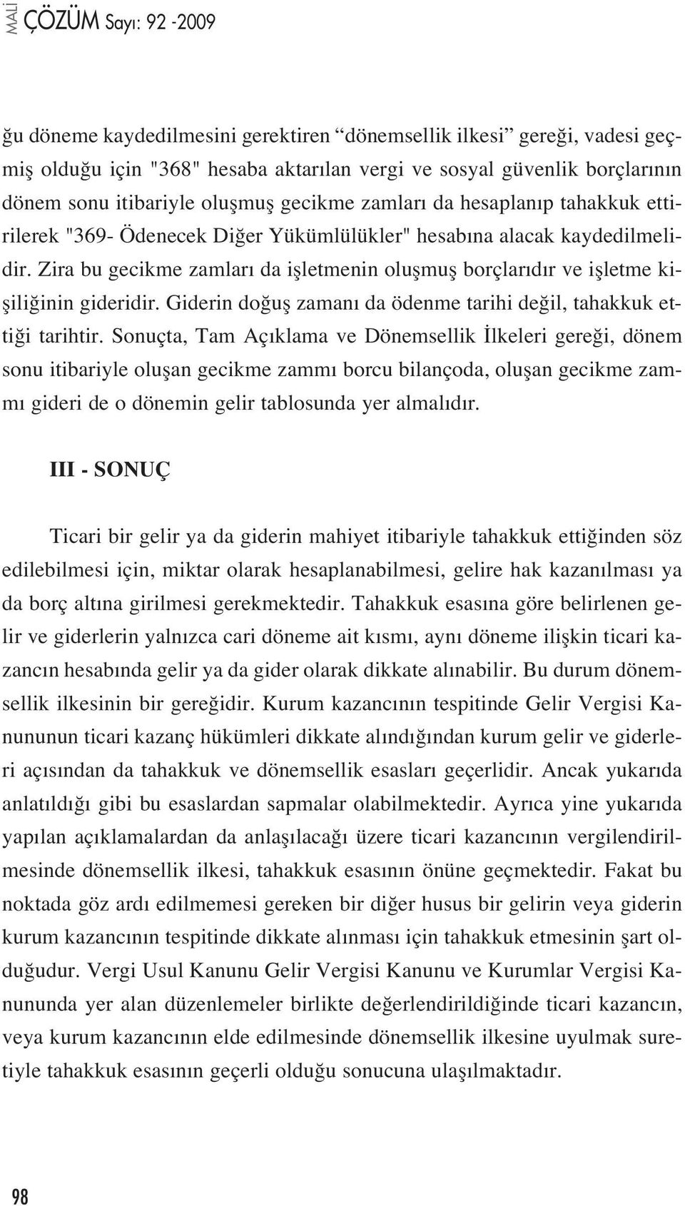 Giderin do ufl zaman da ödenme tarihi de il, tahakkuk etti i tarihtir.