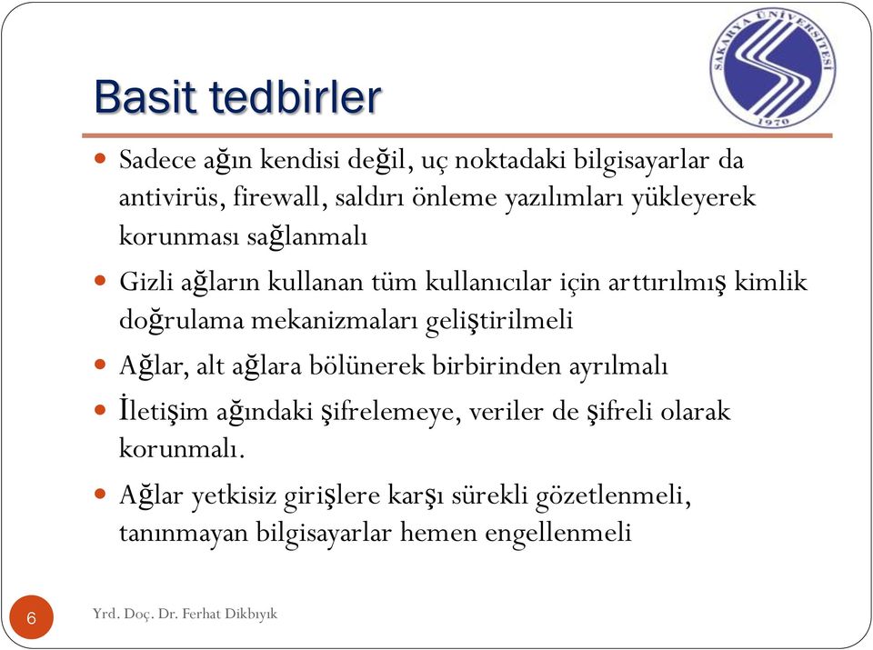 mekanizmaları geliştirilmeli Ağlar, alt ağlara bölünerek birbirinden ayrılmalı İletişim ağındaki şifrelemeye, veriler