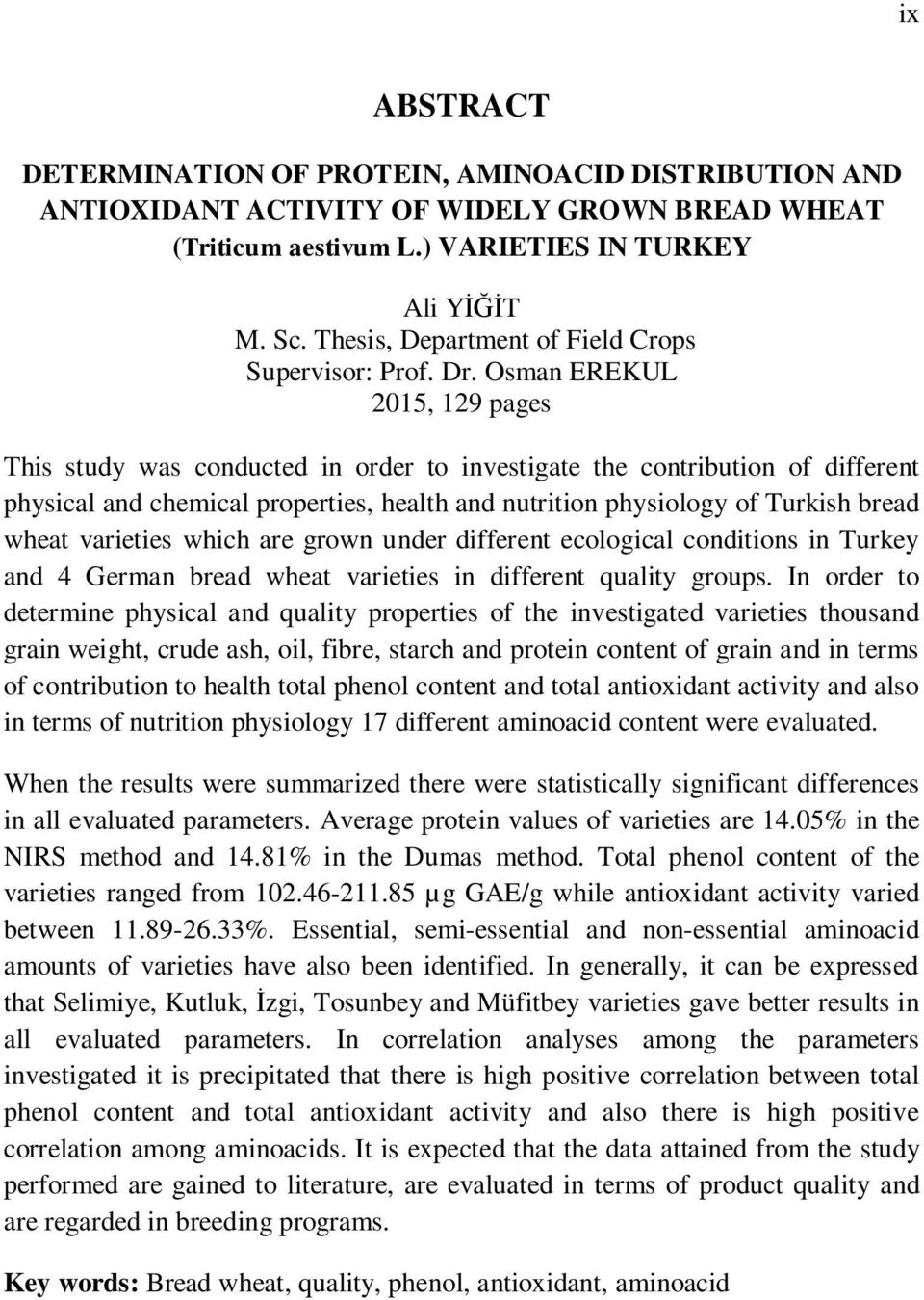 Osman EREKUL 2015, 129 pages This study was conducted in order to investigate the contribution of different physical and chemical properties, health and nutrition physiology of Turkish bread wheat