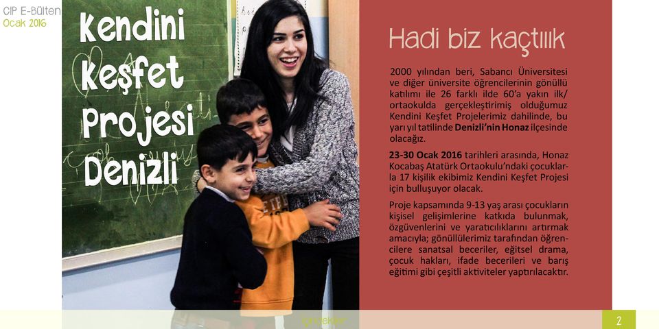 23-30 tarihleri arasında, Honaz Kocabaş Atatürk Ortaokulu ndaki çocuklarla 17 kişilik ekibimiz Kendini Keşfet Projesi için bulluşuyor olacak.