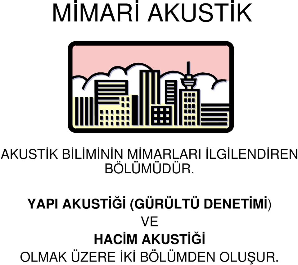 YAPI AKUSTİĞİ (GÜRÜLTÜ DENETİMİ) VE