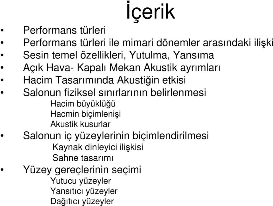 sınırlarının belirlenmesi Hacim büyüklüğü Hacmin biçimlenişi Akustik kusurlar Salonun iç yüzeylerinin