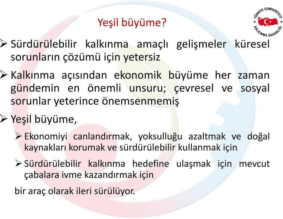 büyüme her zaman gündemin en önemli unsuru; çevresel ve sosyal sorunlar yeterince önemsenmemiş Yeşil büyüme,