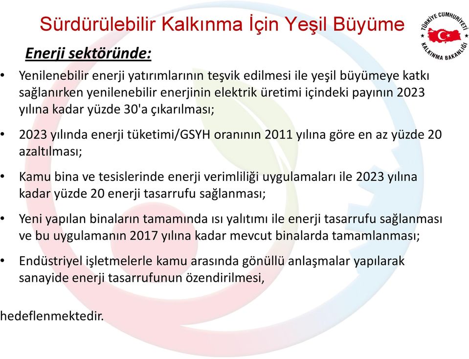 enerji verimliliği uygulamaları ile 2023 yılına kadar yüzde 20 enerji tasarrufu sağlanması; Yeni yapılan binaların tamamında ısı yalıtımı ile enerji tasarrufu sağlanması ve bu