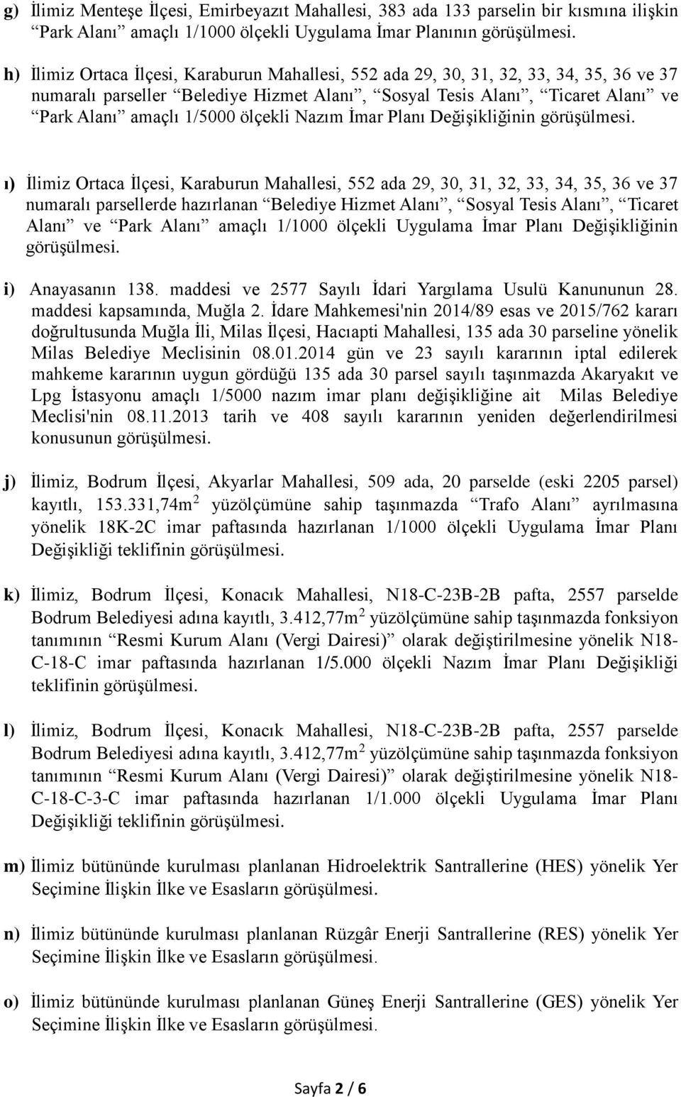 İlçesi, Karaburun Mahallesi, 552 ada 29, 30, 31, 32, 33, 34, 35, 36 ve 37 numaralı parsellerde hazırlanan Belediye Hizmet Alanı, Sosyal Tesis Alanı, Ticaret Alanı ve Park Alanı amaçlı 1/1000 ölçekli