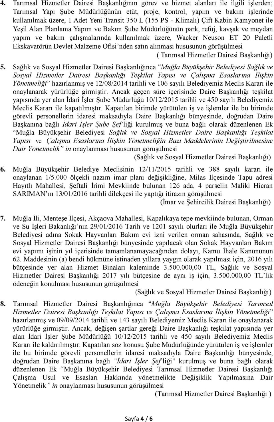 Neuson ET 20 Paletli Ekskavatörün Devlet Malzeme Ofisi nden satın alınması hususunun görüşülmesi ( Tarımsal Hizmetler Dairesi Başkanlığı) 5.