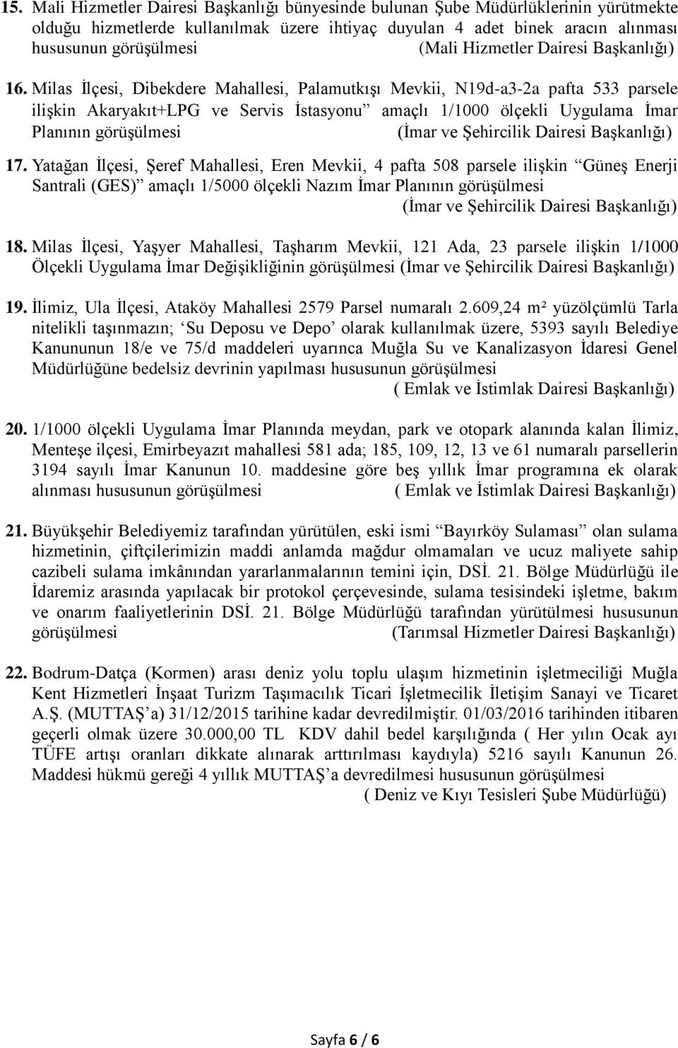 Milas İlçesi, Dibekdere Mahallesi, Palamutkışı Mevkii, N19d-a3-2a pafta 533 parsele ilişkin Akaryakıt+LPG ve Servis İstasyonu amaçlı 1/1000 ölçekli Uygulama İmar Planının görüşülmesi (İmar ve