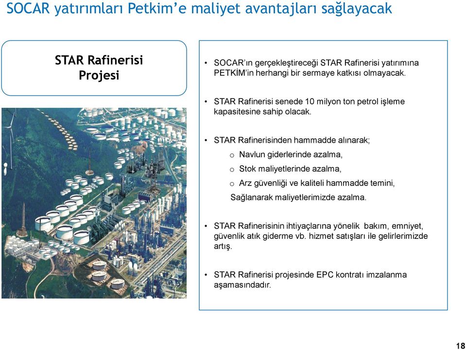 STAR Rafinerisinden hammadde alınarak; o Navlun giderlerinde azalma, o Stok maliyetlerinde azalma, o Arz güvenliği ve kaliteli hammadde temini, Sağlanarak