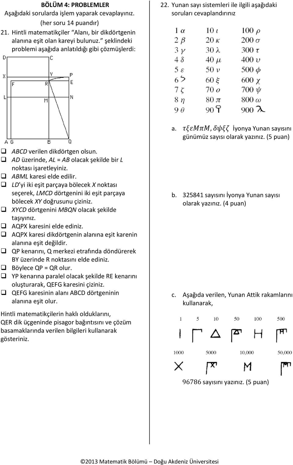 (5 puan) ABCD verilen dikdörtgen olsun. AD üzerinde, AL = AB olacak şekilde bir L noktası işaretleyiniz. ABML karesi elde edilir.