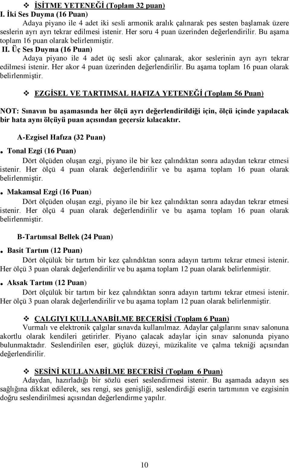 Üç Ses Duyma (16 Puan) Adaya piyano ile 4 adet üç sesli akor çalınarak, akor seslerinin ayrı ayrı tekrar edilmesi istenir. Her akor 4 puan üzerinden değerlendirilir.