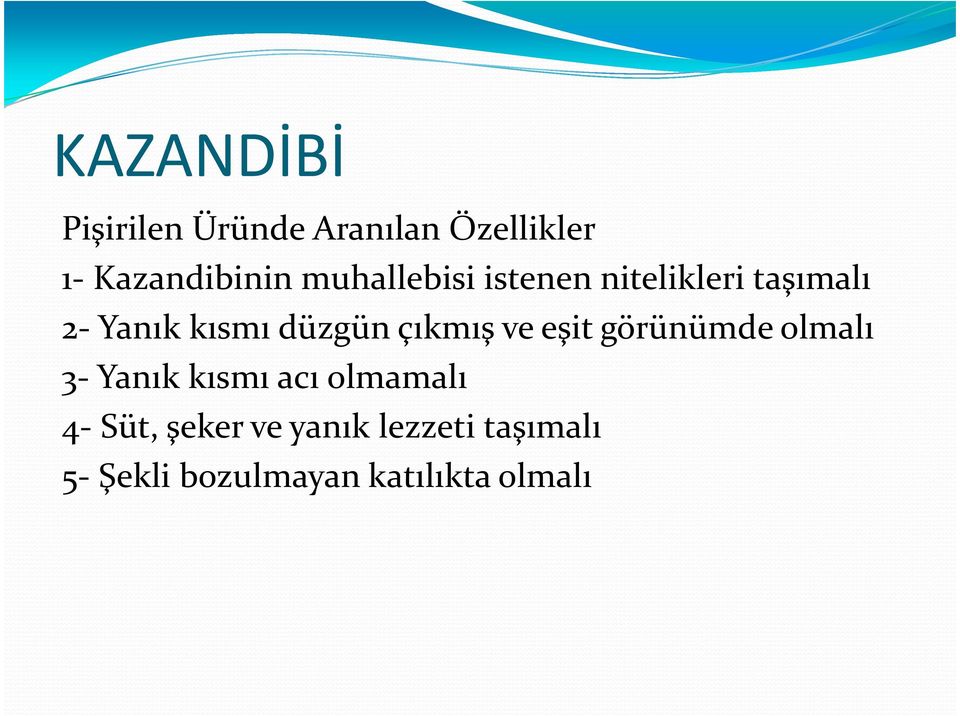 çıkmış ve eşit görünümde olmalı 3- Yanık kısmı acı olmamalı 4-