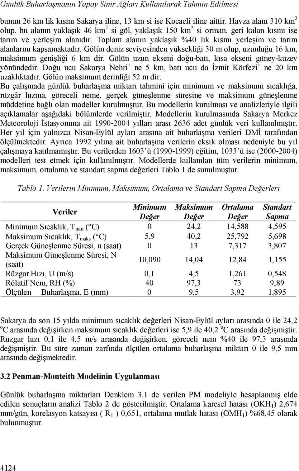 Toplam alanın yaklaşık %40 lık kısmı yerleşim ve tarım alanlarını kapsamaktadır. Gölün deniz seviyesinden yüksekliği 30 m olup, uzunluğu 16 km, maksimum genişliği 6 km dir.