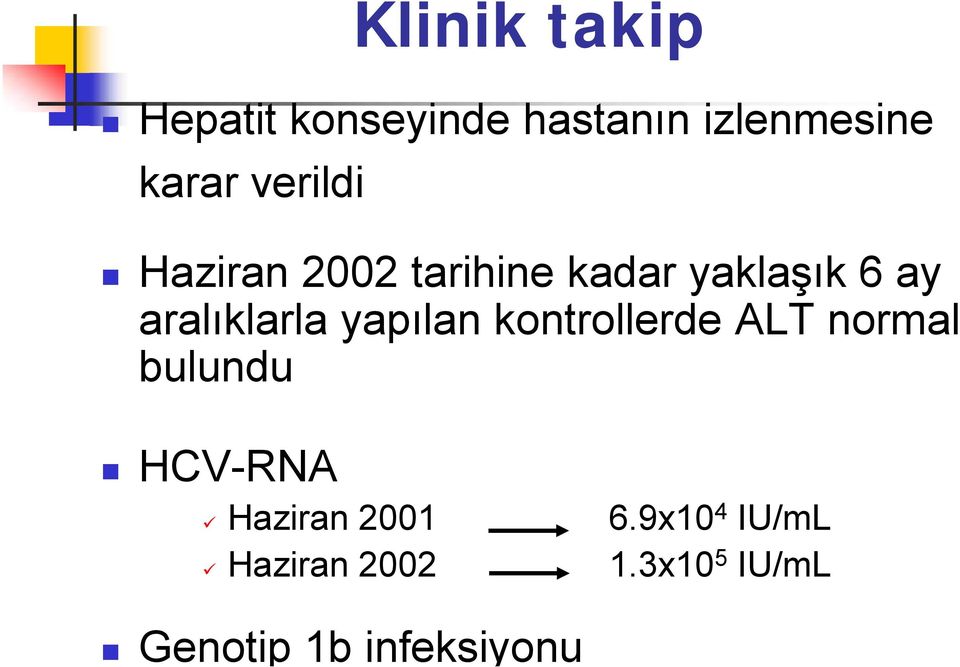 yapılan kontrollerde ALT normal bulundu HCV-RNA Haziran 2001