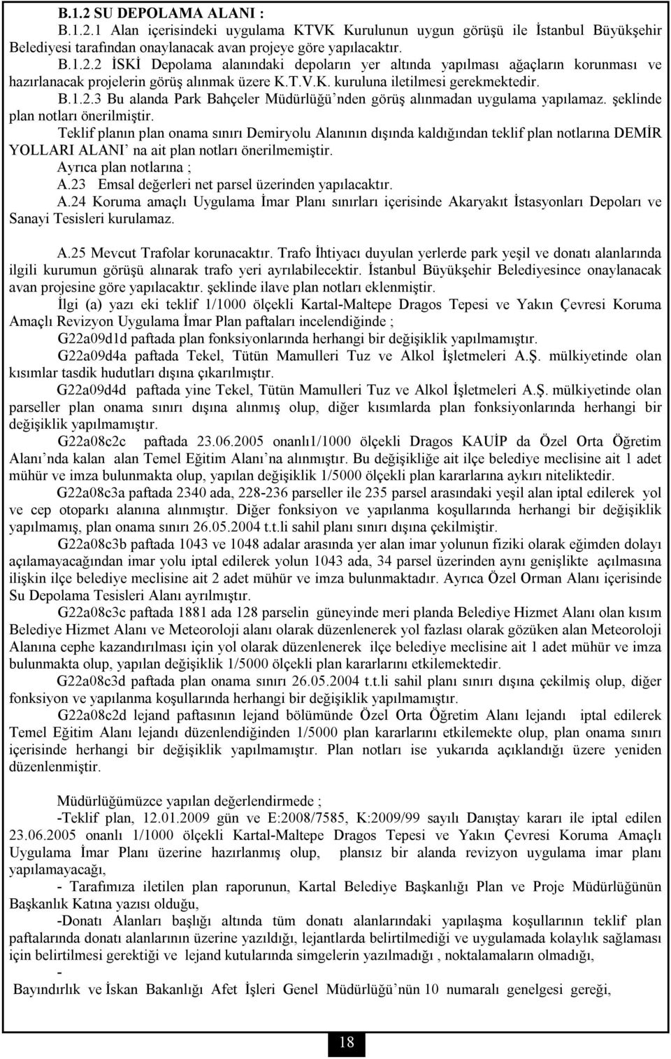 Teklif planın plan onama sınırı Demiryolu Alanının dışında kaldığından teklif plan notlarına DEMİR YOLLARI ALANI na ait plan notları önerilmemiştir. Ayrıca plan notlarına ; A.