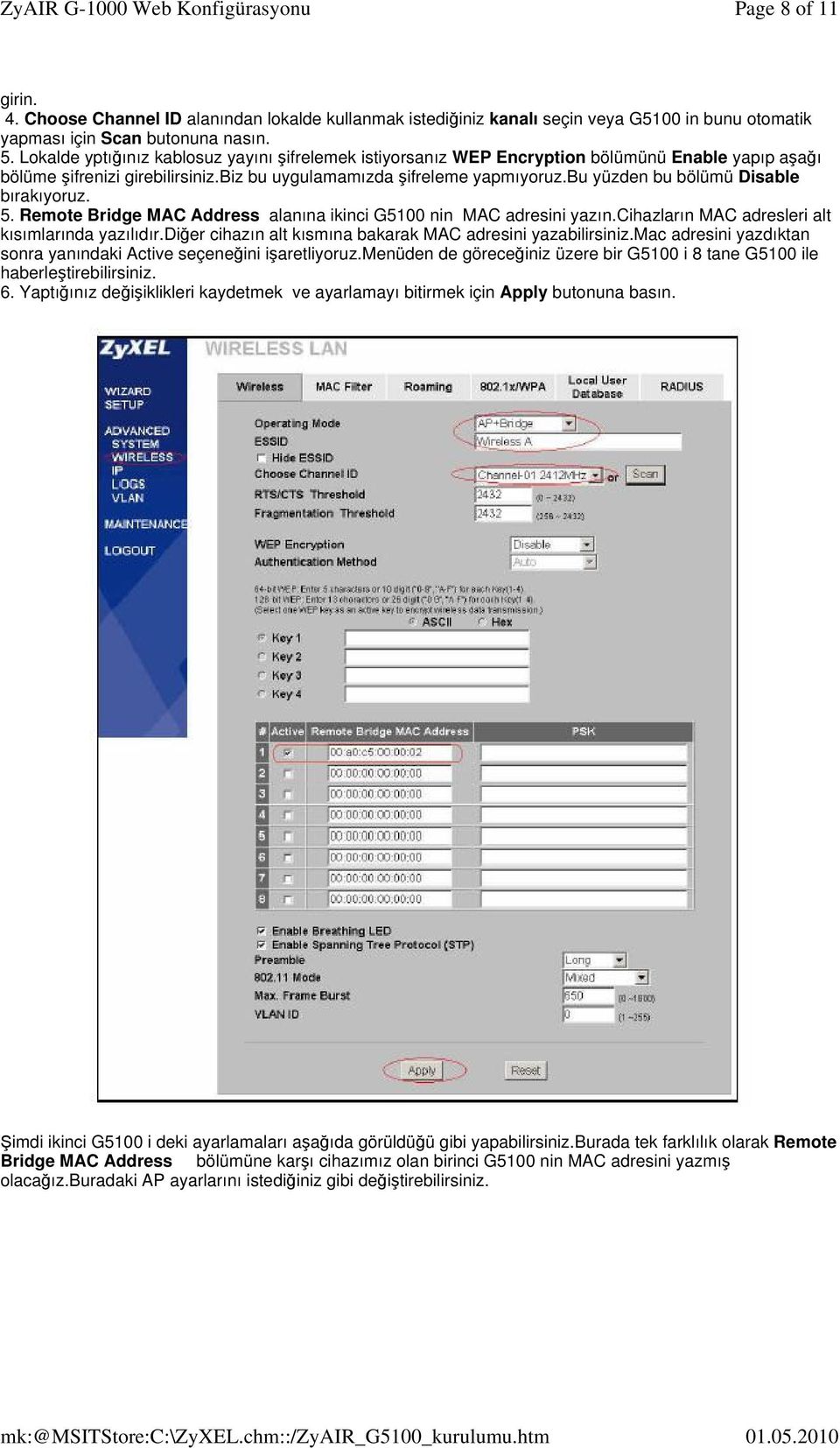 bu yüzden bu bölümü Disable bırakıyoruz. 5. Remote Bridge MAC Address alanına ikinci G5100 nin MAC adresini yazın.cihazların MAC adresleri alt kısımlarında yazılıdır.