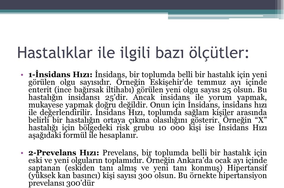 Ancak insidans ile yorum yapmak, mukayese yapmak doğru değildir. Onun için İnsidans, insidans hızı ile değerlendirilir.