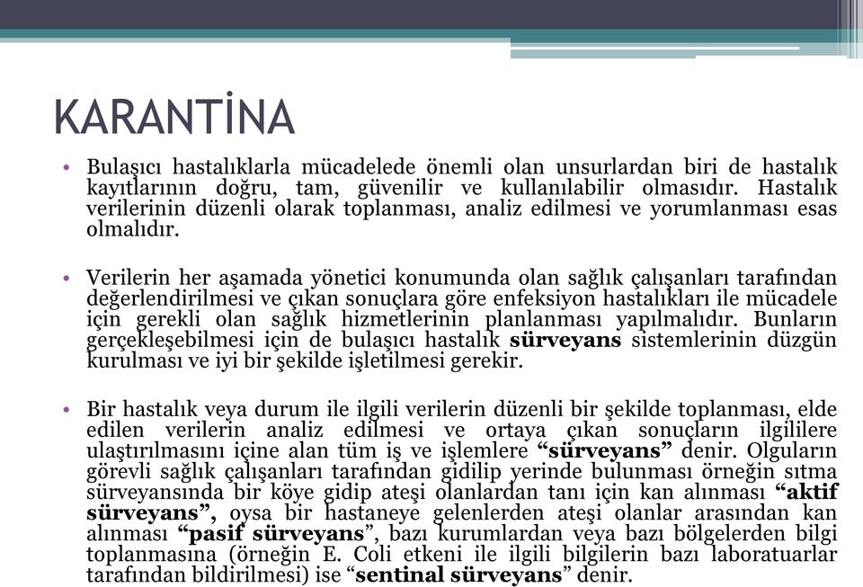 Verilerin her aşamada yönetici konumunda olan sağlık çalışanları tarafından değerlendirilmesi ve çıkan sonuçlara göre enfeksiyon hastalıkları ile mücadele için gerekli olan sağlık hizmetlerinin