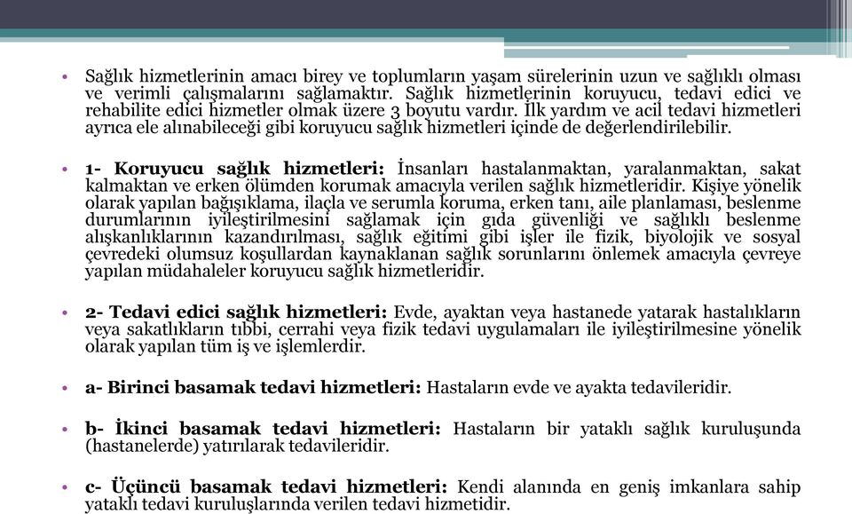 İlk yardım ve acil tedavi hizmetleri ayrıca ele alınabileceği gibi koruyucu sağlık hizmetleri içinde de değerlendirilebilir.