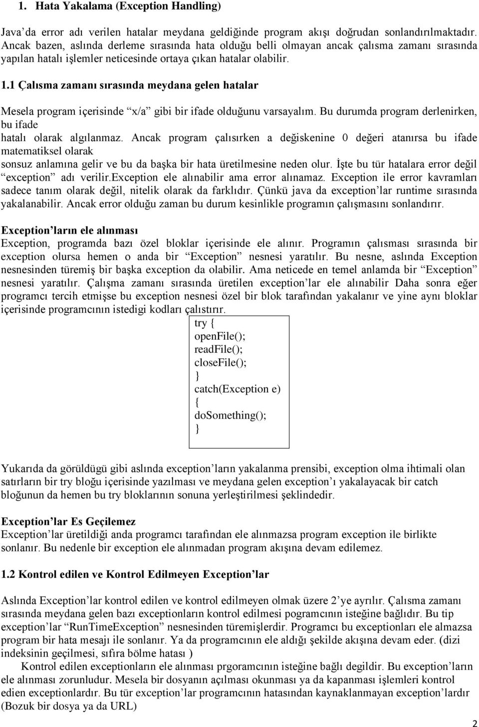 1 Çalısma zamanı sırasında meydana gelen hatalar Mesela program içerisinde x/a gibi bir ifade olduğunu varsayalım. Bu durumda program derlenirken, bu ifade hatalı olarak algılanmaz.