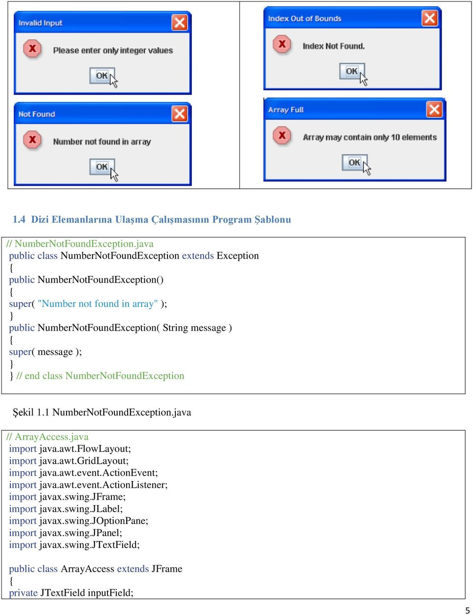 super( message ); // end class NumberNotFoundException Şekil 1.1 NumberNotFoundException.java // ArrayAccess.java import java.awt.flowlayout; import java.awt.gridlayout; import java.