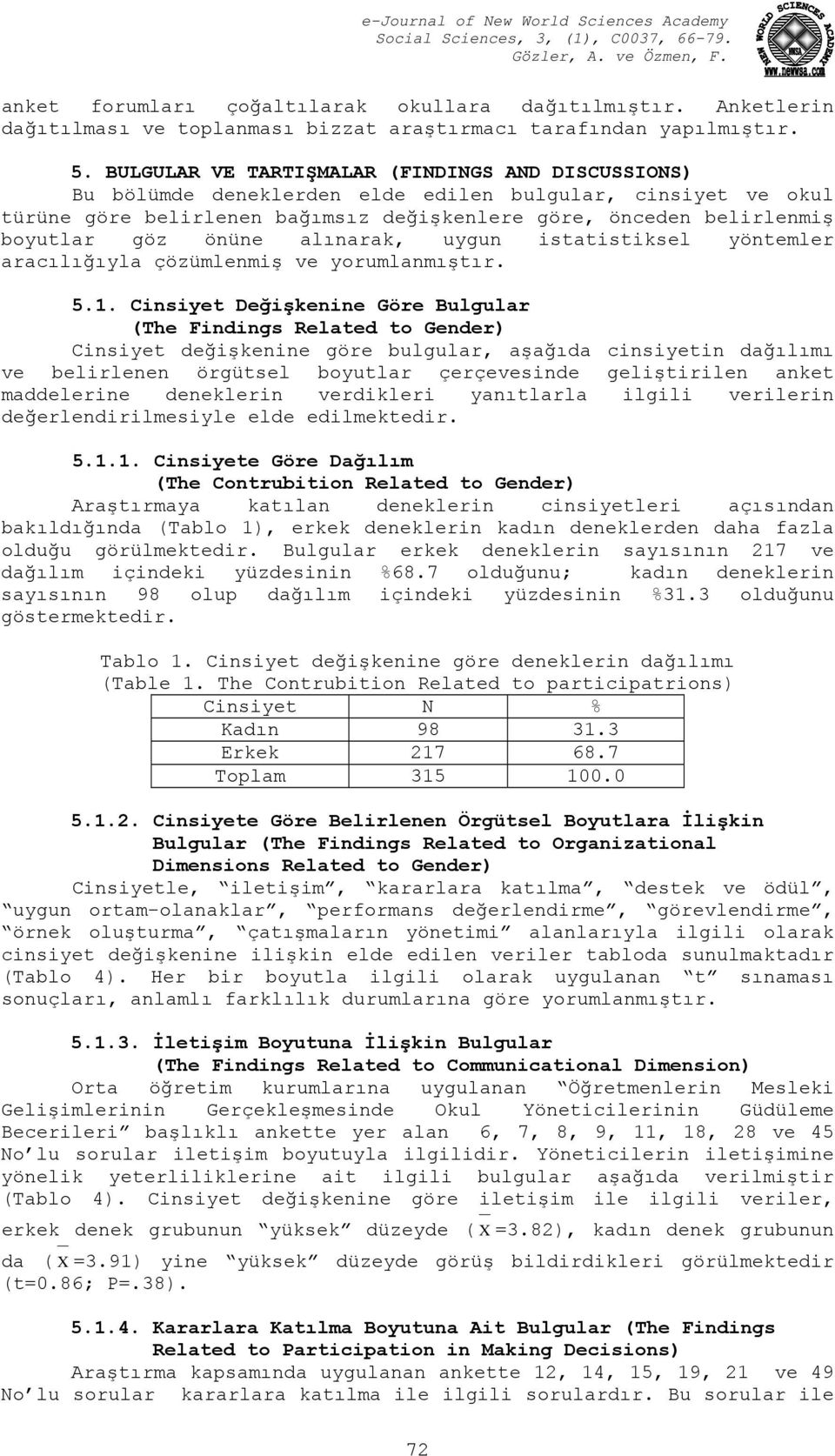 önüne alınarak, uygun istatistiksel yöntemler aracılığıyla çözümlenmiş ve yorumlanmıştır. 5.1.