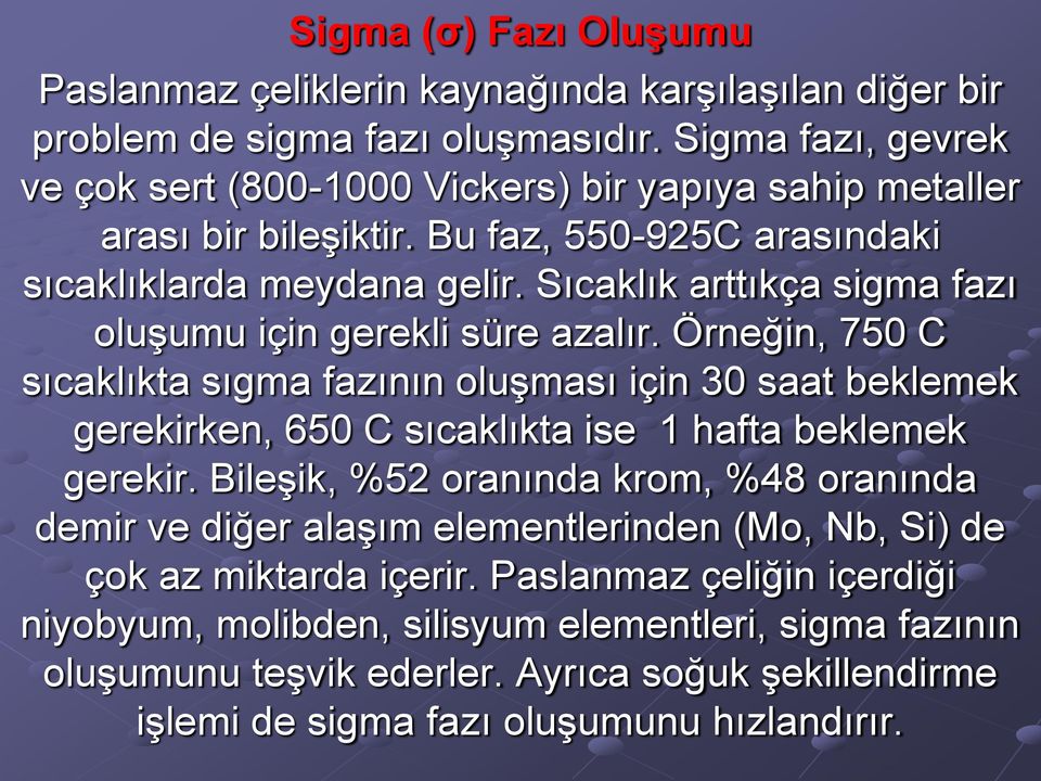 Sıcaklık arttıkça sigma fazı oluşumu için gerekli süre azalır.