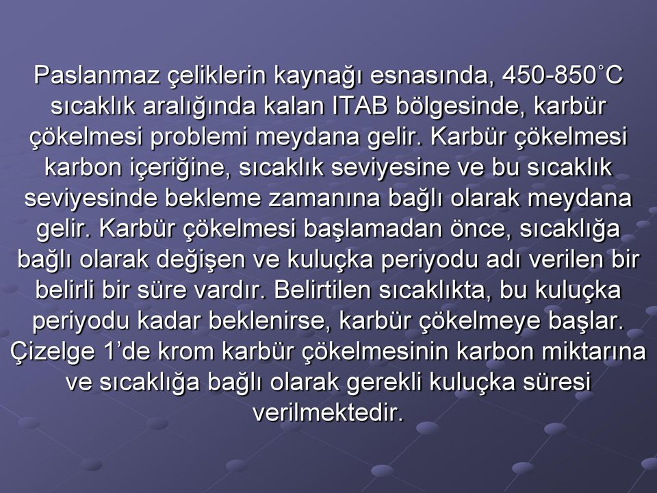 Karbür çökelmesi başlamadan önce, sıcaklığa bağlı olarak değişen ve kuluçka periyodu adı verilen bir belirli bir süre vardır.