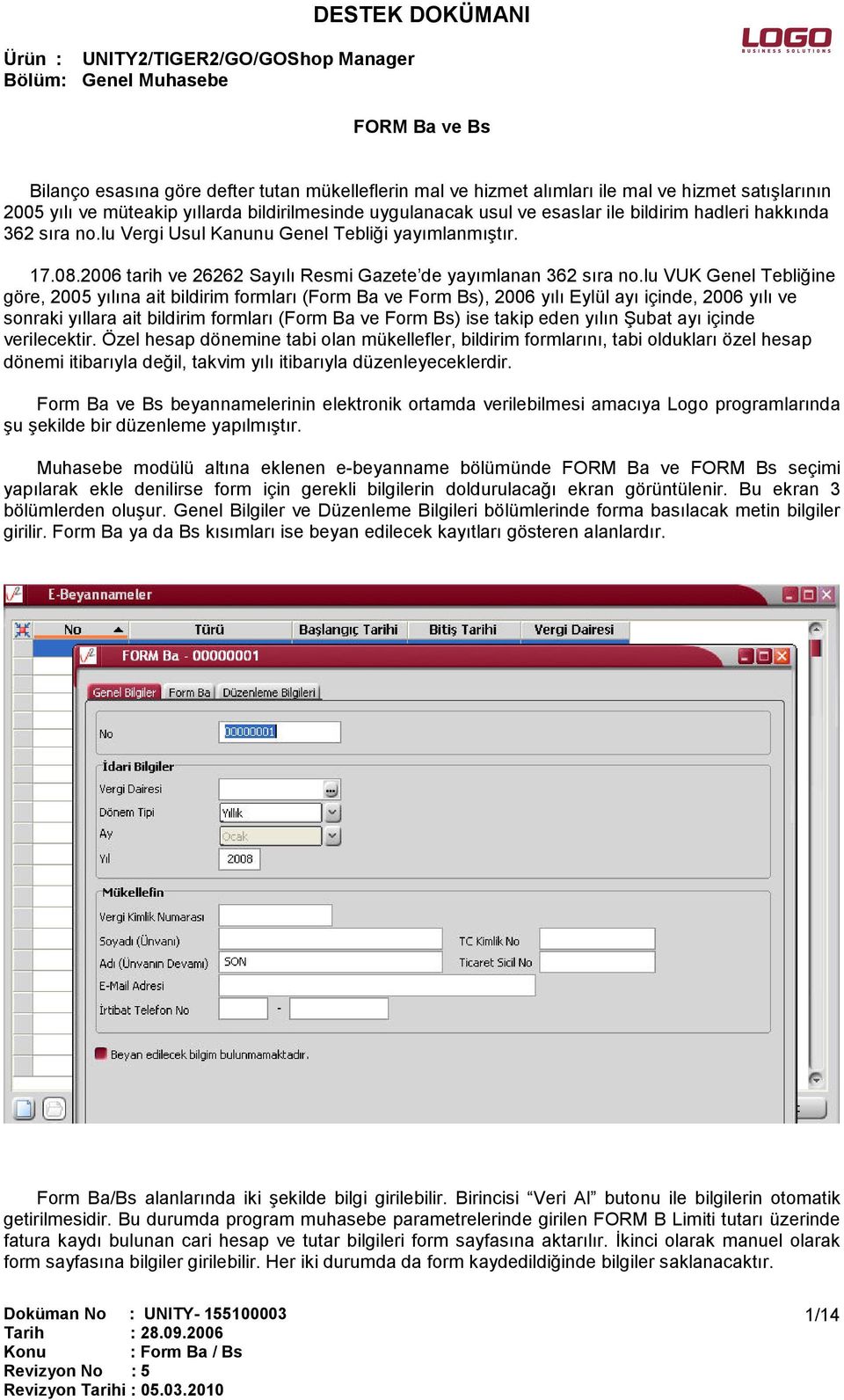 lu VUK Genel Tebliğine göre, 2005 yılına ait bildirim formları (Form Ba ve Form Bs), 2006 yılı Eylül ayı içinde, 2006 yılı ve sonraki yıllara ait bildirim formları (Form Ba ve Form Bs) ise takip eden