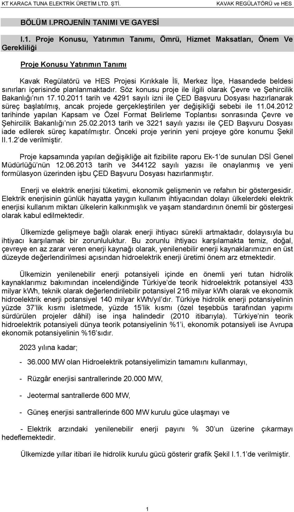 içerisinde planlanmaktadır. Söz konusu proje ile ilgili olarak Çevre ve Şehircilik Bakanlığı nın 17.10.