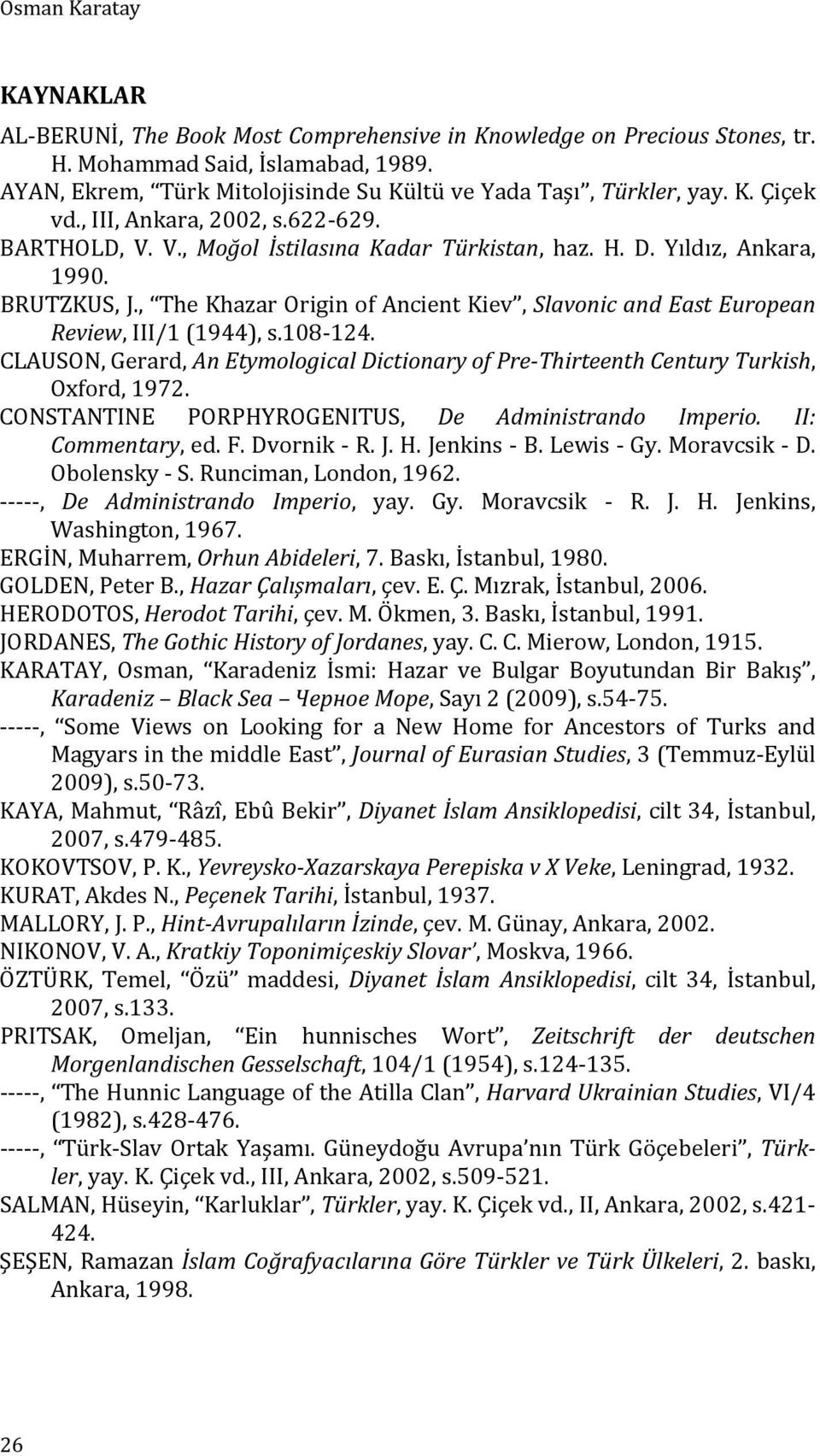 BRUTZKUS, J., The Khazar Origin of Ancient Kiev, Slavonic and East European Review, III/1 (1944), s.108-124.
