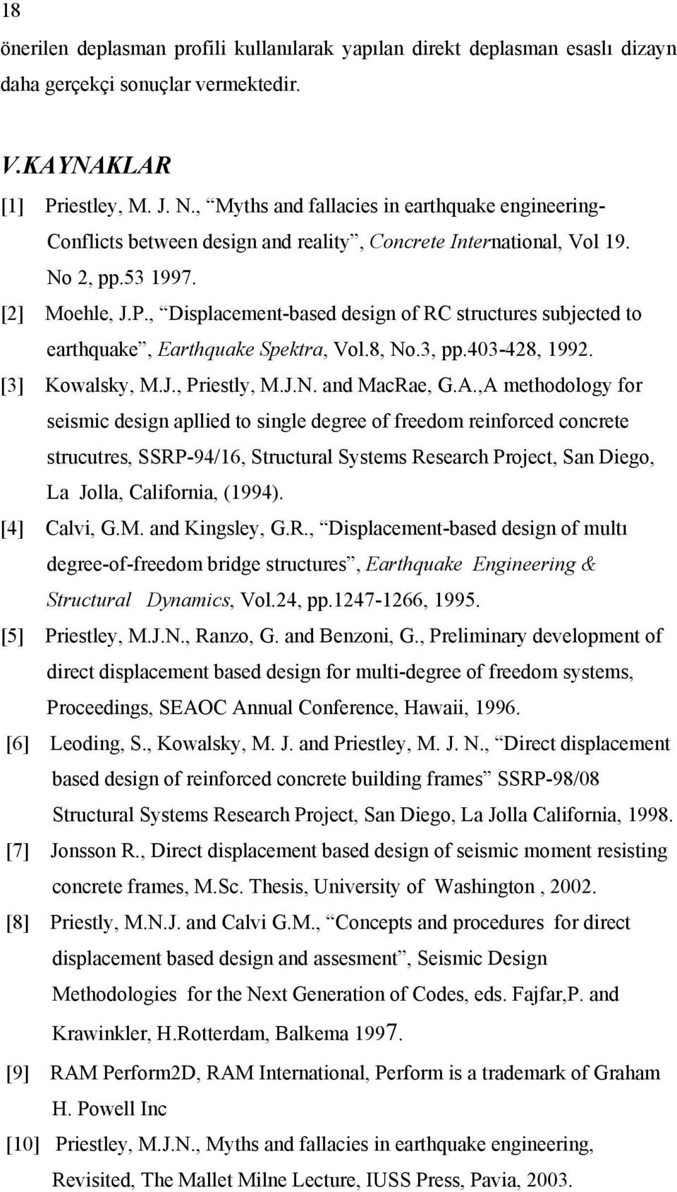 , Dsplacement-based desgn of RC structures subjected to earthquake, Earthquake Spektra, Vol.8, No.3, pp.403-428, 992. [3] Kowalsky, M.J., Prestly, M.J.N. and MacRae, G.A.