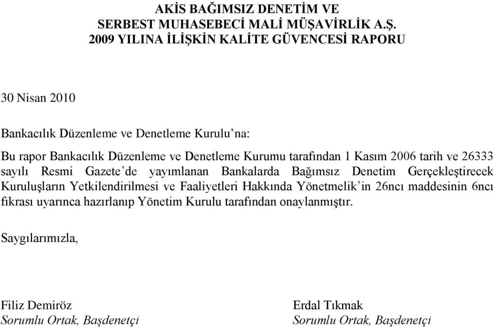 30 Nisan 2010 Bankacılık Düzenleme ve Denetleme Kurulu na: Bu rapor Bankacılık Düzenleme ve Denetleme Kurumu tarafından 1 Kasım 2006