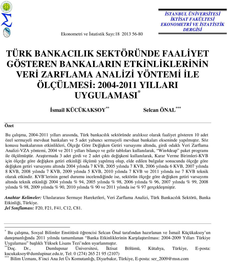 faaliyet gösteren 10 adet özel sermayeli mevduat bankaları ve 5 adet yabancı sermayeli mevduat bankaları ekseninde yapılmıştır.