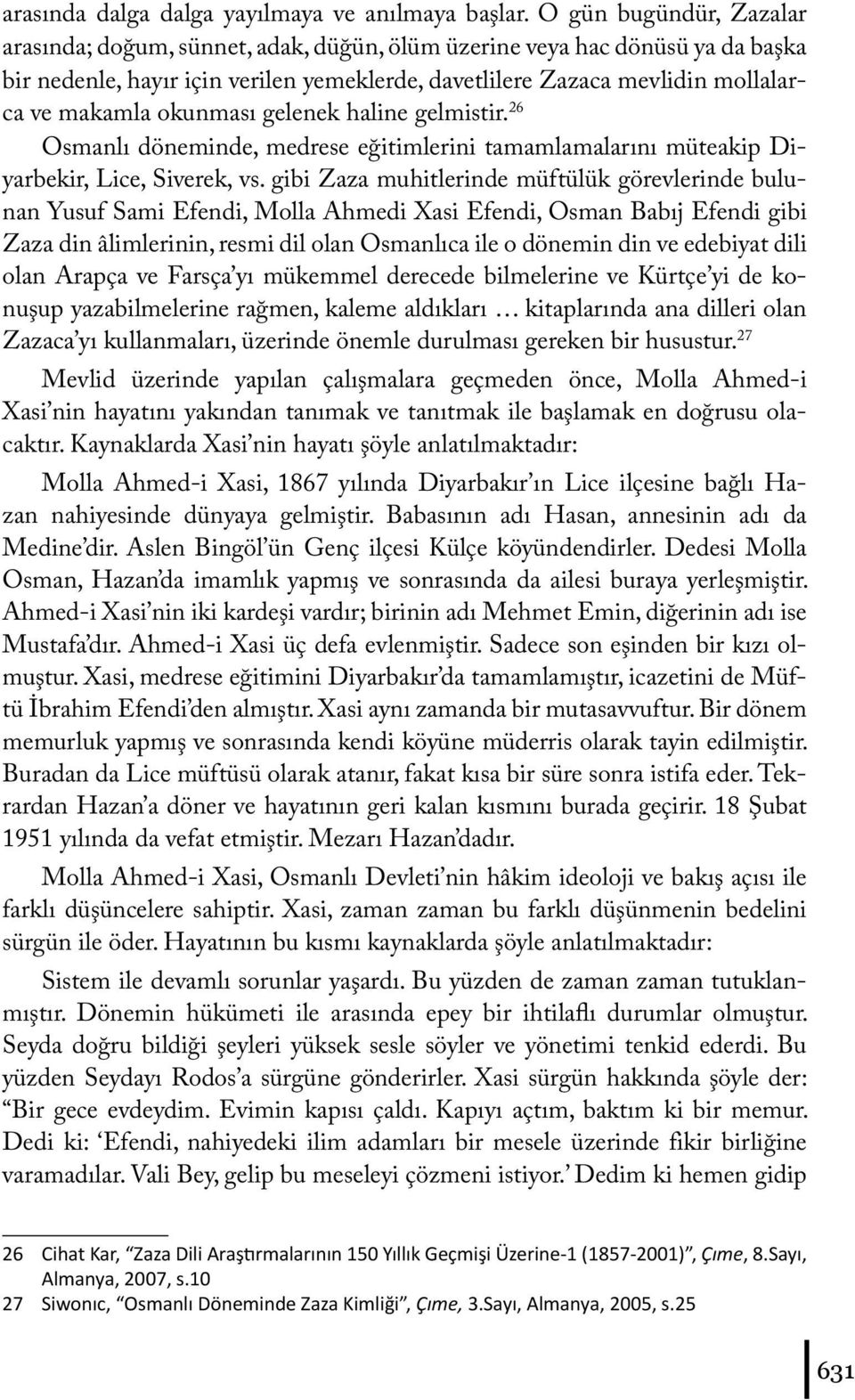 okunması gelenek haline gelmistir. 26 Osmanlı döneminde, medrese eğitimlerini tamamlamalarını müteakip Diyarbekir, Lice, Siverek, vs.