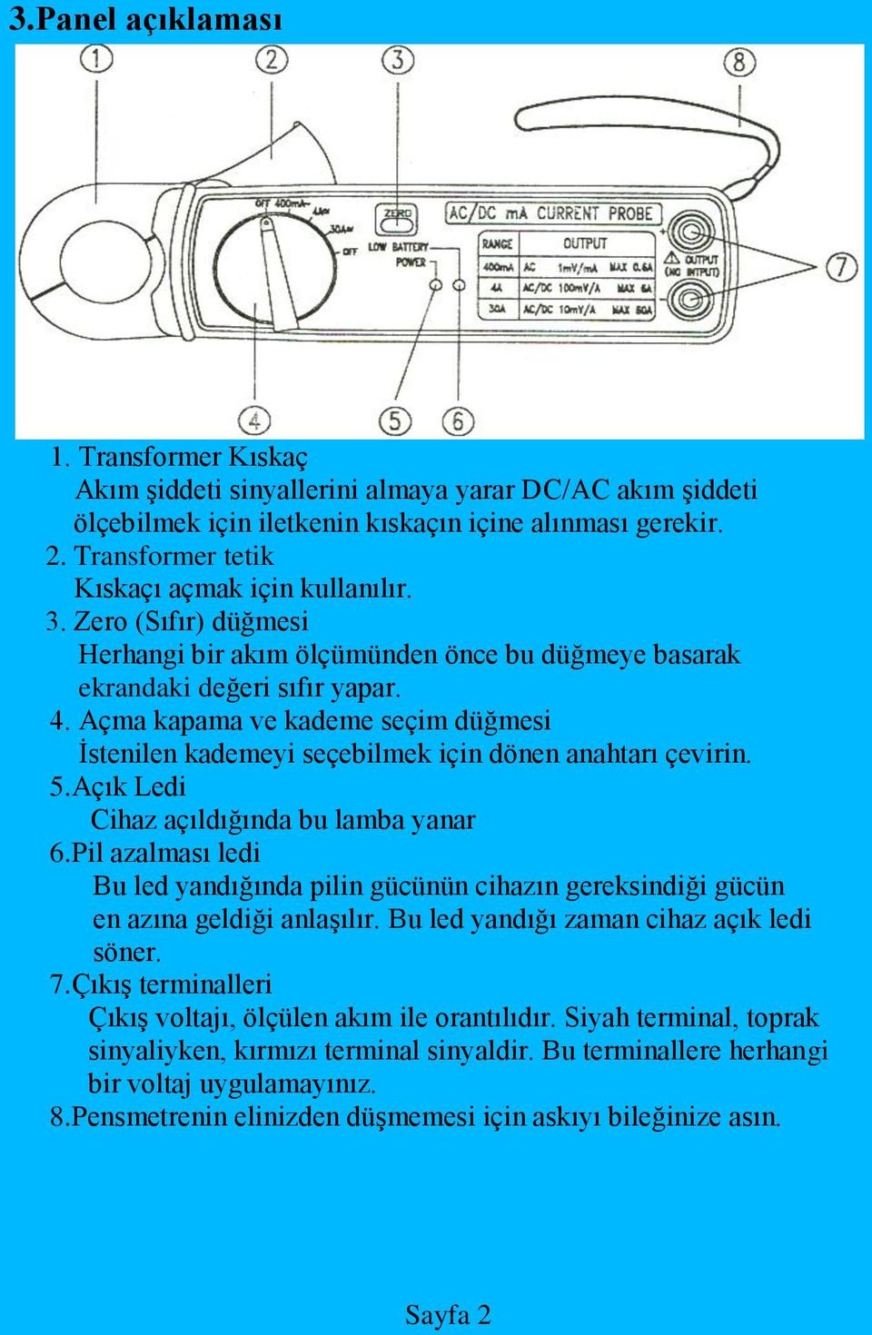 Açma kapama ve kademe seçim düğmesi İstenilen kademeyi seçebilmek için dönen anahtarı çevirin. 5.Açık Ledi Cihaz açıldığında bu lamba yanar 6.