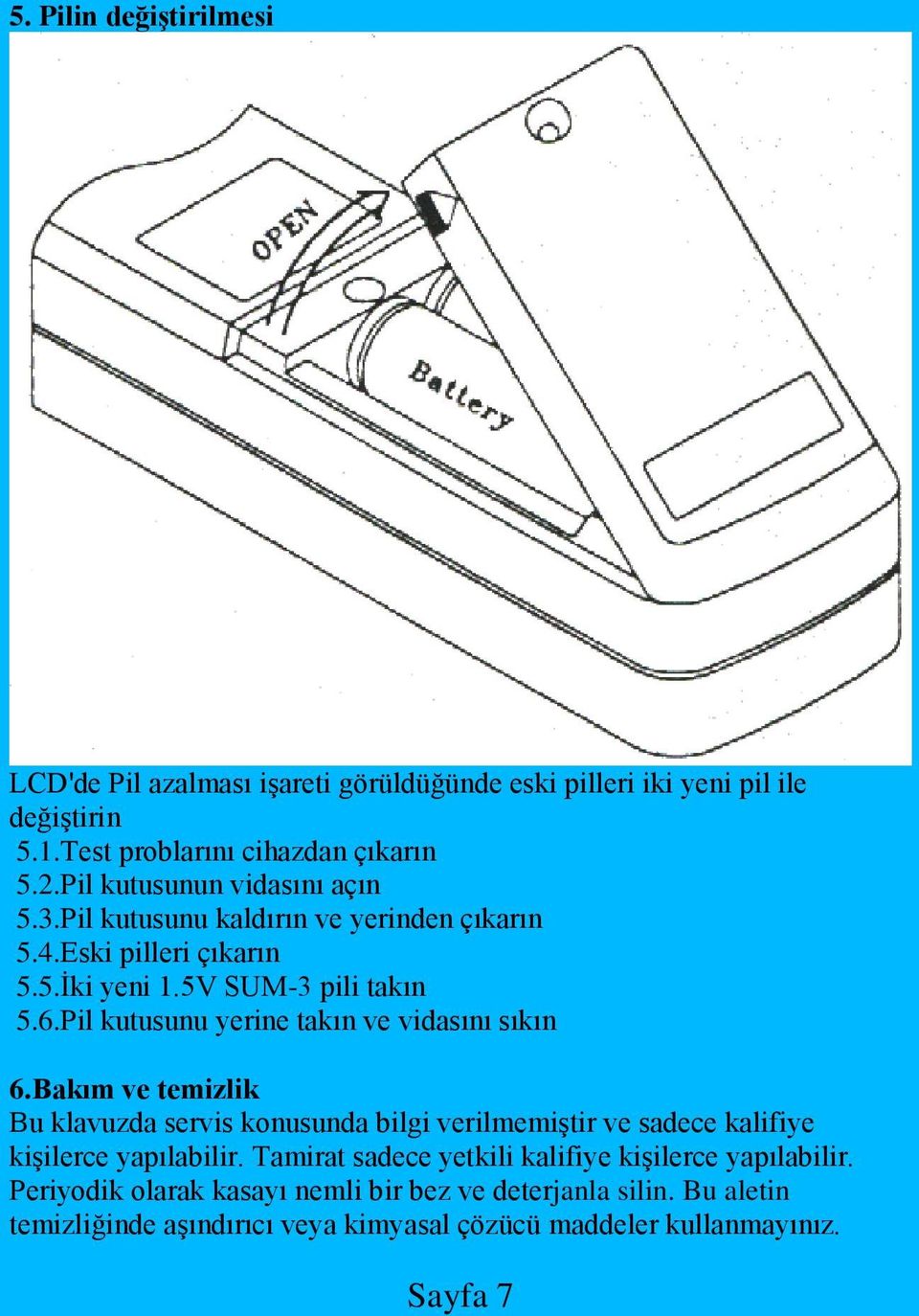 Pil kutusunu yerine takın ve vidasını sıkın 6.Bakım ve temizlik Bu klavuzda servis konusunda bilgi verilmemiştir ve sadece kalifiye kişilerce yapılabilir.