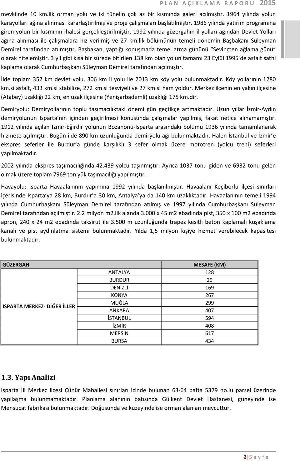 lik bölümünün temeli dönemin Başbakanı Süleyman Demirel tarafından atılmıştır. Başbakan, yaptığı konuşmada temel atma gününü Sevinçten ağlama günü olarak nitelemiştir.