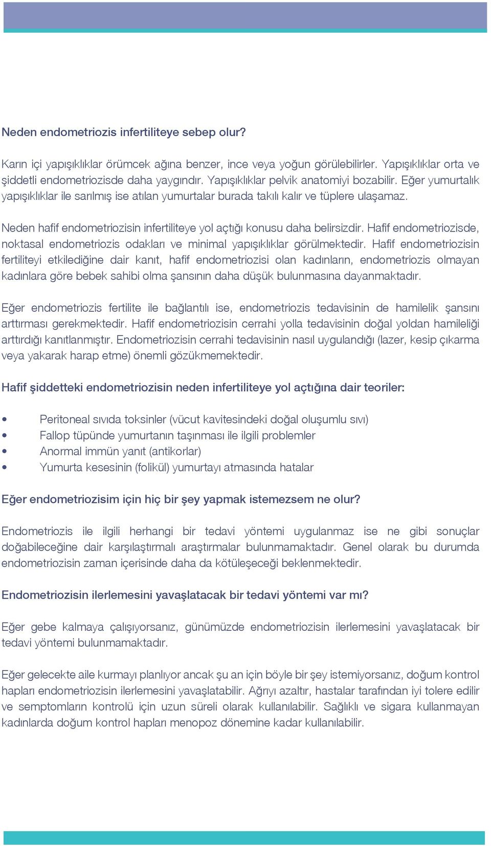 Neden hafif endometriozisin infertiliteye yol açtığı konusu daha belirsizdir. Hafif endometriozisde, noktasal endometriozis odakları ve minimal yapışıklıklar görülmektedir.