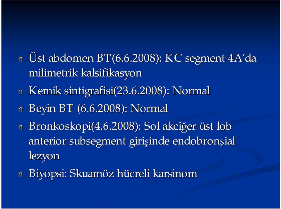 sintigrafisi(23.6.2008): Normal Beyin BT (6.6.2008): Normal Bronkoskopi(4.