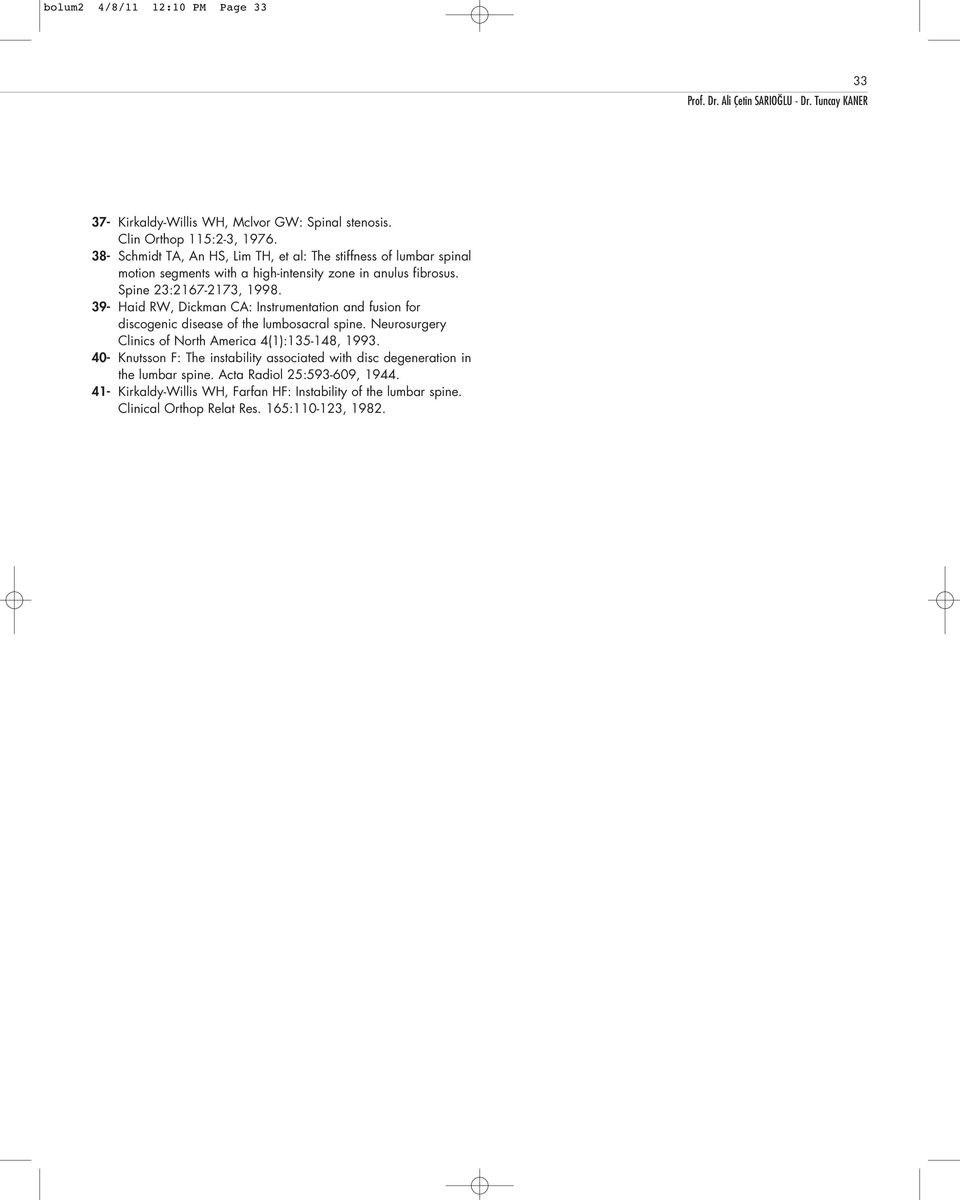 39- Haid RW, Dickman CA: Instrumentation and fusion for discogenic disease of the lumbosacral spine. Neurosurgery Clinics of North America 4(1):135-148, 1993.