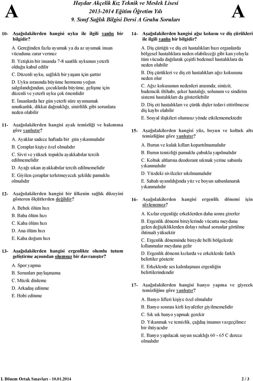 Yetişkin bir insanda 7-8 saatlik uykunun yeterli olduğu kabul edilir. üzenli uyku, sağlıklı bir yaşam için şarttır.