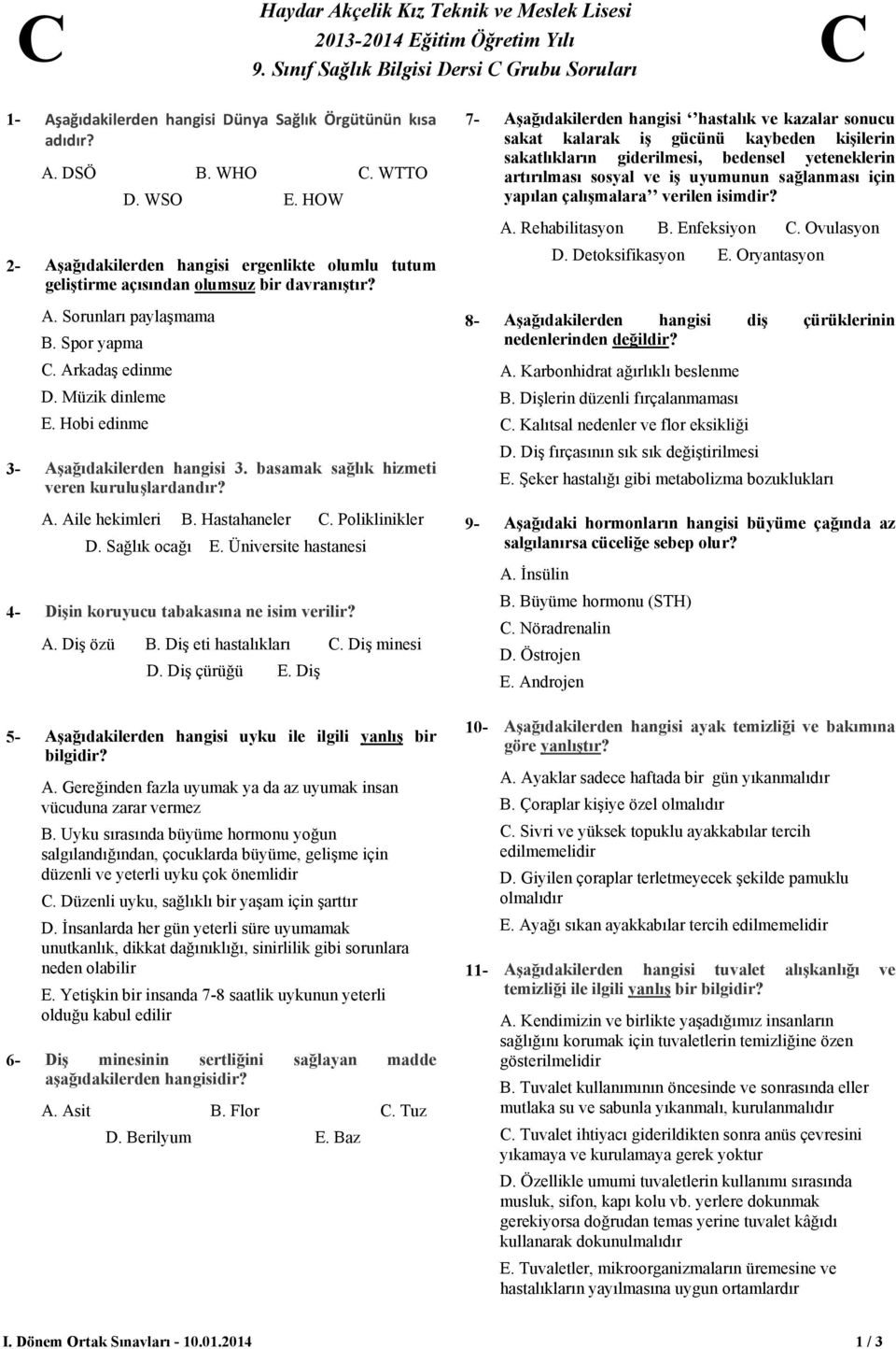 yapılan çalışmalara verilen isimdir?. Rehabilitasyon. nfeksiyon. Ovulasyon 2- şağıdakilerden hangisi ergenlikte olumlu tutum geliştirme açısından olumsuz bir davranıştır?. etoksifikasyon. Oryantasyon.