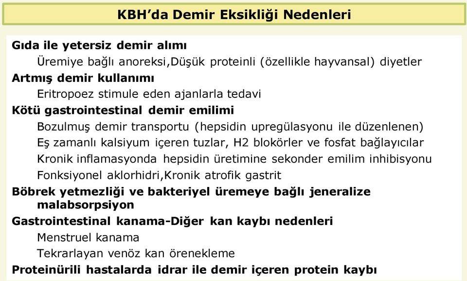 fosfat bağlayıcılar Kronik inflamasyonda hepsidin üretimine sekonder emilim inhibisyonu Fonksiyonel aklorhidri,kronik atrofik gastrit Böbrek yetmezliği ve bakteriyel üremeye