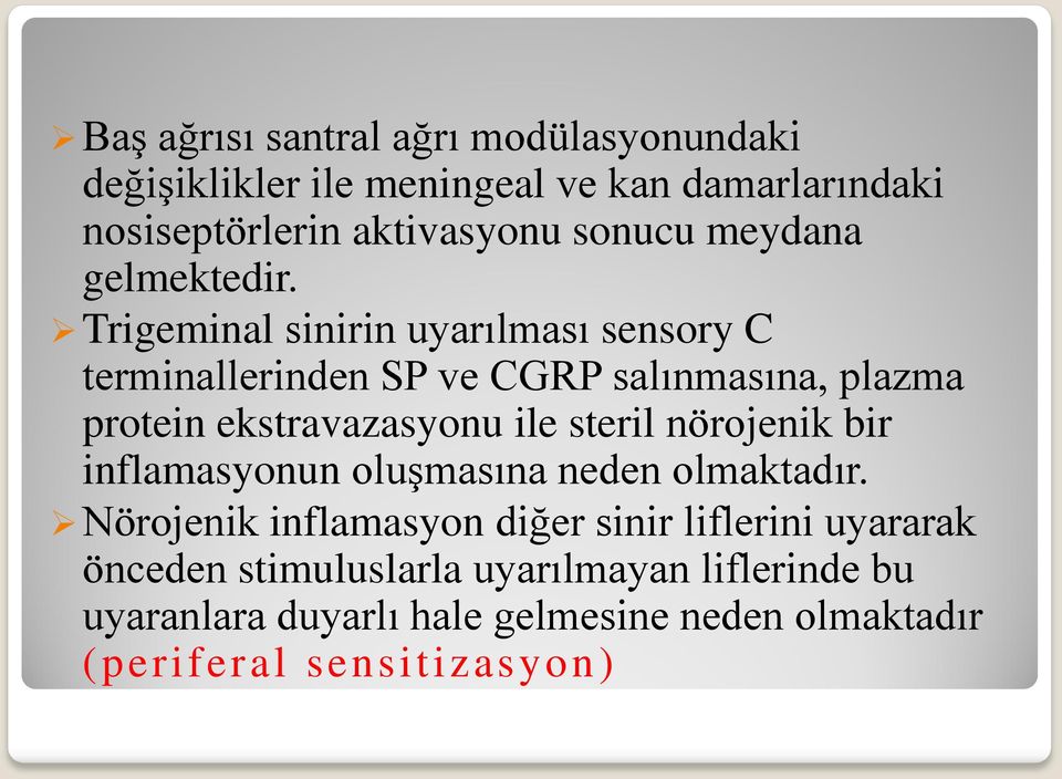 Trigeminal sinirin uyarılması sensory C terminallerinden SP ve CGRP salınmasına, plazma protein ekstravazasyonu ile steril