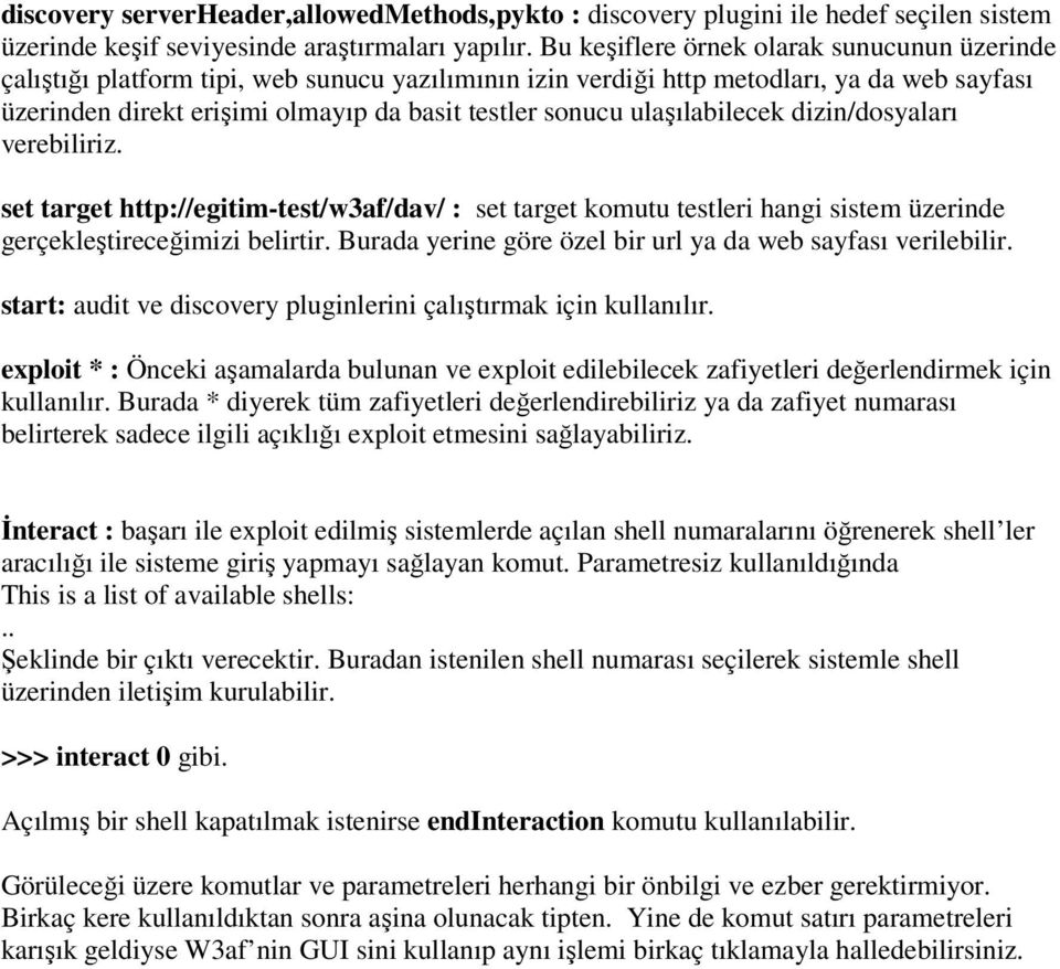 ulaşılabilecek dizin/dosyaları verebiliriz. set target http://egitim-test/w3af/dav/ : set target komutu testleri hangi sistem üzerinde gerçekleştireceğimizi belirtir.