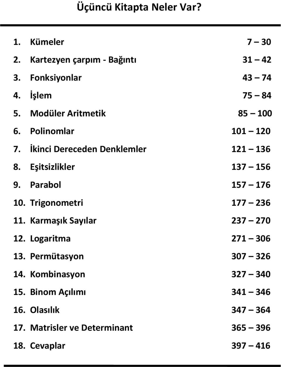 Eşitsizlikler 7 6 9. Parabl 7 76 0. Trignmetri 77 6. Karmaşık Sayılar 7 70. Lgaritma 7 06.