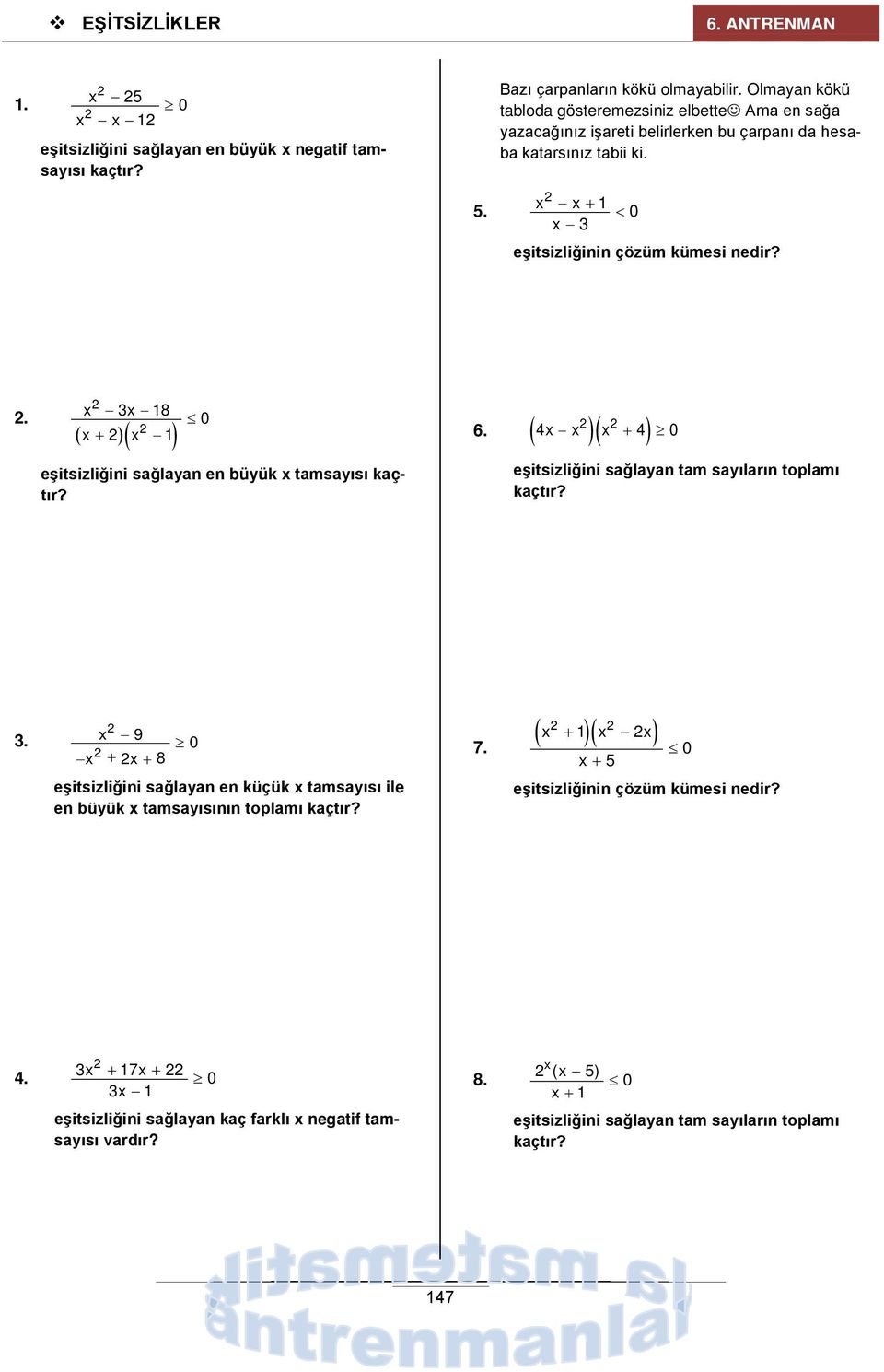 . 8 ( + )( ) 0 eşitsizliğini sağlayan en büyük tamsayısı kaçtır? 6. ( )( ) 4 + 4 0 eşitsizliğini sağlayan tam sayıların tplamı kaçtır?. 9 + + 8 0 7.