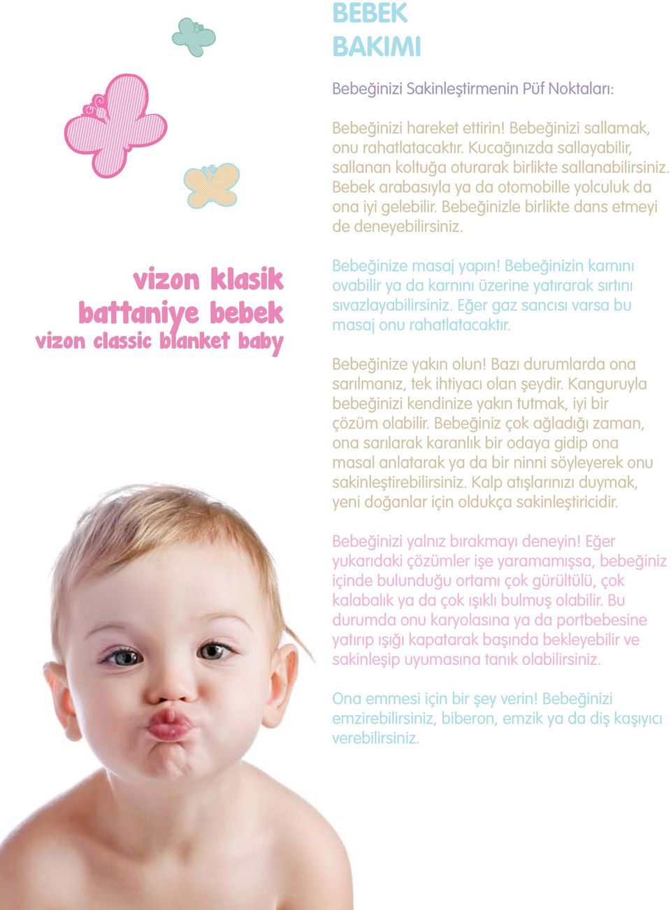 vizon klasik battaniye bebek vizon classic blanket baby Bebeğinize masaj yapın! Bebeğinizin karnını ovabilir ya da karnını üzerine yatırarak sırtını sıvazlayabilirsiniz.