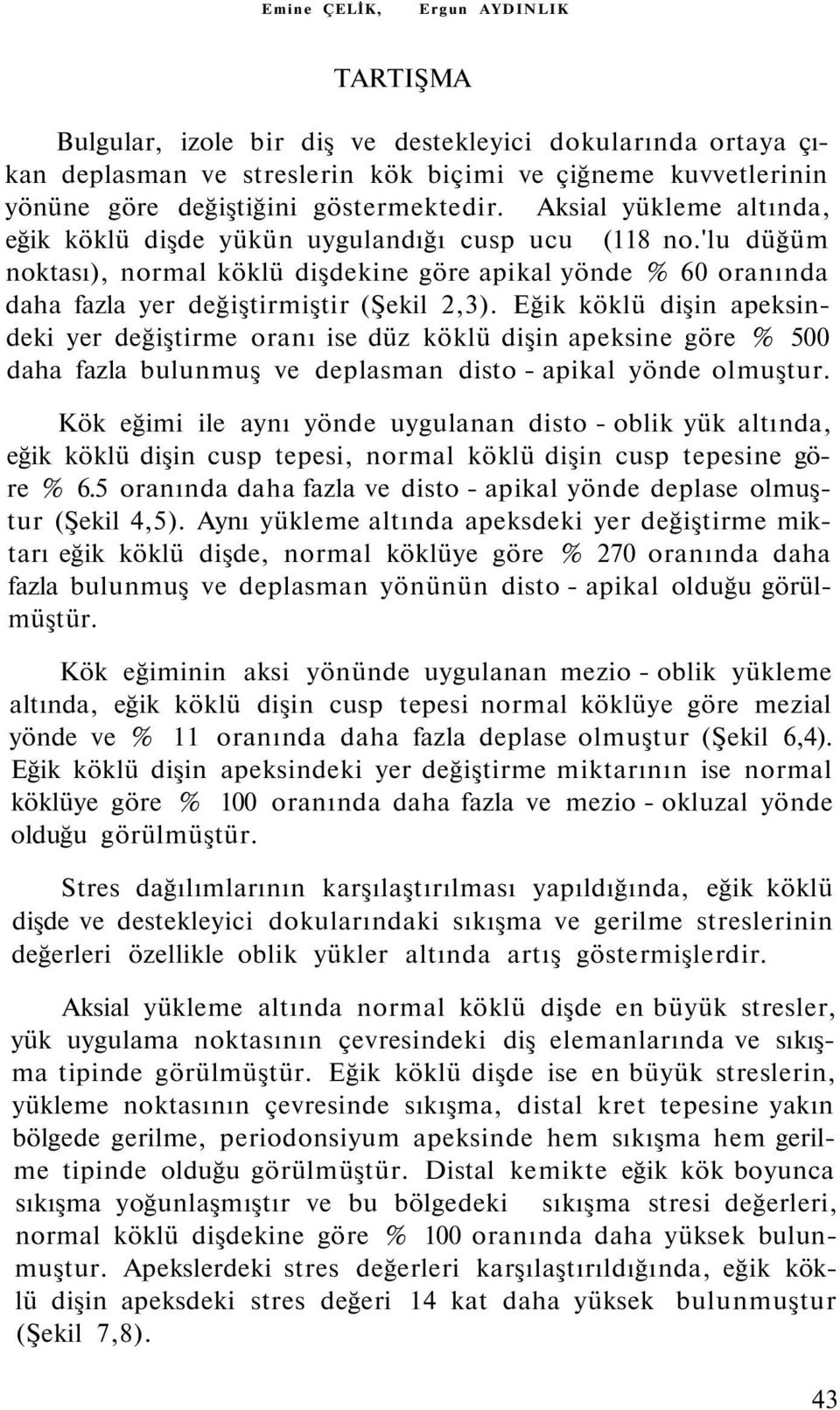 'lu düğüm noktası), normal köklü dişdekine göre apikal yönde % 60 oranında daha fazla yer değiştirmiştir (Şekil 2,3).