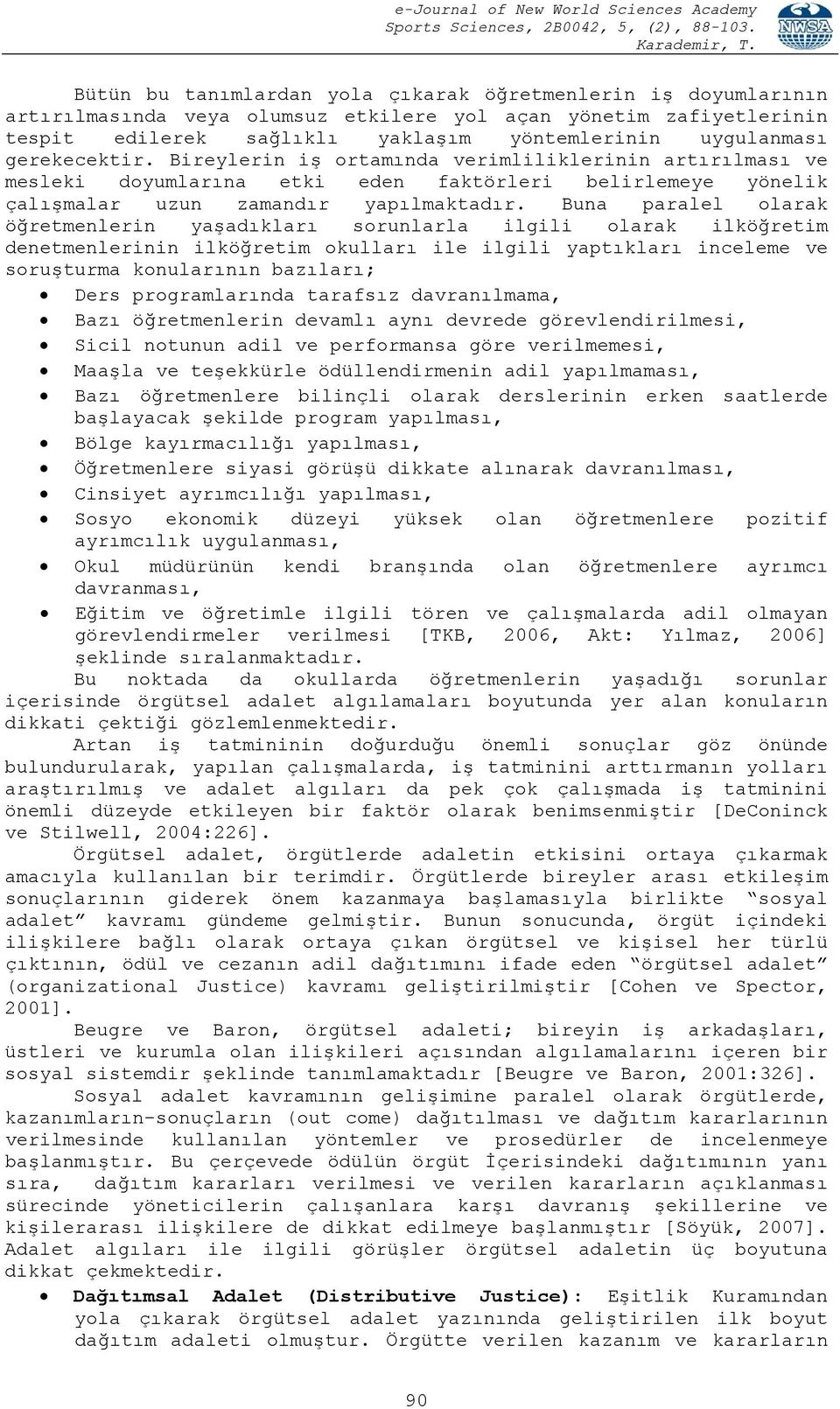 Buna paralel olarak öğretmenlerin yaşadıkları sorunlarla ilgili olarak ilköğretim denetmenlerinin ilköğretim okulları ile ilgili yaptıkları inceleme ve soruşturma konularının bazıları; Ders